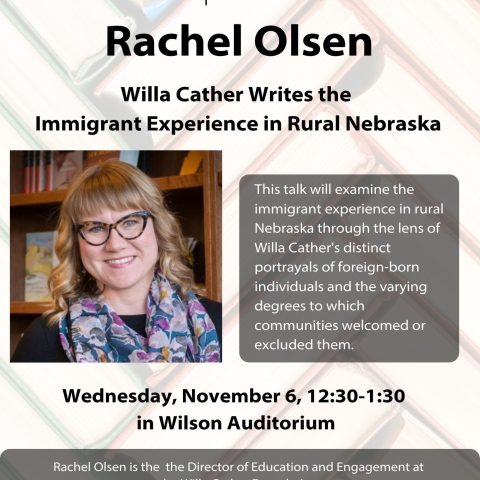 A poster that shares details of a talk by Rachel Olsen on Willa Cather. The talk is Wednesday, November 6 from 12:30 to 1:30pm in Wilson Auditorium.